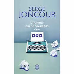 ISBN L'homme qui ne savait pas dire non, Serge Joncour, Français, 256 pages