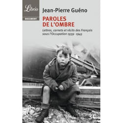 Paroles de l'ombre - lettres, carnets et récits des Français sous l'Occupation 1939-1945
