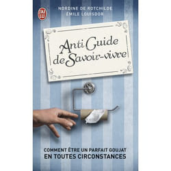 Antiguide du savoir vivre - Comment être un parfait goujat en toutes circonstances ? (Poche)