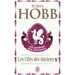 LES CITES DES ANCIENS TOME 5 : LES GARDIENS DES SOUVENIRS, Hobb Robin