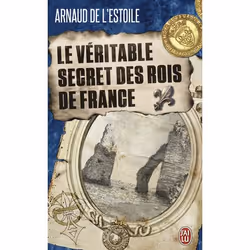ISBN Le véritable secret des rois de France, Arnaud de L'Estoile, Français, 384 pages