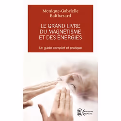 ISBN Le grand livre du magnétisme et des énergies, Monique-Gabrielle Balthazard, Aventure, Français, 512 pages