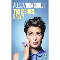 T'as le blues, baby ? - À l'usage de toutes celles qui, comme moi, n'ont pas été prévenues... (Broché)
