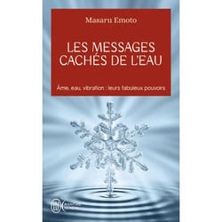 Les messages cachés de l'eau - Âme, eau, vibration : leurs fabuleux pouvoirs (Poche)