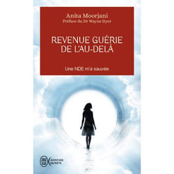 Revenue guérie de l'au-delà - Une NDE m'a sauvée (Broché)