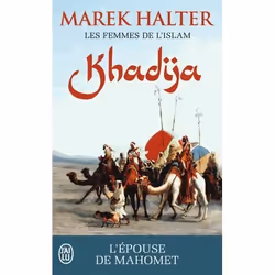 Flammarion LES FEMMES DE L ISLAM VOLUME 1: KHADIJA L ÉPOUSE DE MAHOMET