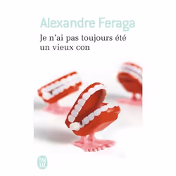 ISBN Je n'ai pas toujours été un vieux con, Alexandre Feraga, Français, 256 pages