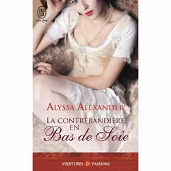 ISBN La contrebandière en bas de soie, Alyssa Alexander, Aventure, Anglais, 384 pages