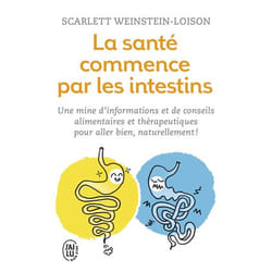 La santé commence par les intestins - Une mine d'informations et de conseils alimentaires et thérapeutiques pour aller bien, naturellement ! (Poche)