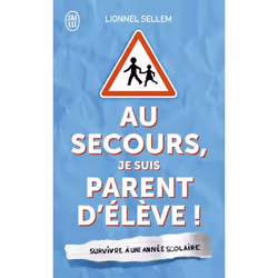 ISBN Au secours, je suis parent d'élève!, Lionnel Sellem, Humoristique, Français, 160 pages