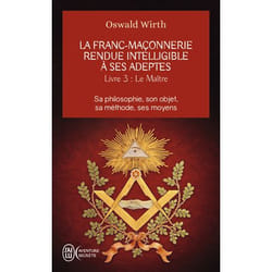 La franc-maçonnerie rendue intelligible à ses adeptes - Sa philosophie, son objet, sa méthode, ses moyens-Le maître (Broché)