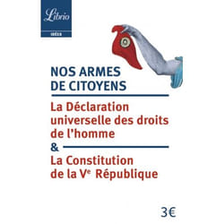 Nos armes de citoyens - la déclaration universelle des droits de l'homme et la Contitution de la Ve République