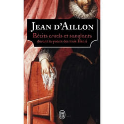 Récits cruels et sanglants durant la guerre des trois Henri - Trois enquêtes de Nicolas Poulain et d'Olivier Hauteville (Poche)