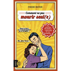 Comment ne pas mourir seul (e) - Les techniques pour enfin être en couple - même dans les cas désespérés (Grand format)