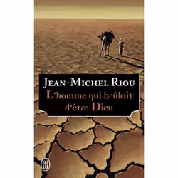 ISBN L'homme qui brûlait d'être Dieu, Jean-Michel Riou, Romance, Français, 576 pages