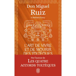 L'art de vivre et de mourir des Toltèques - Le livre pour comprendre la sagesse toltèque (Poche)