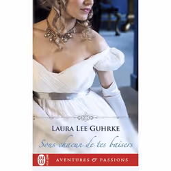 ISBN Sous chacun de tes baisers, Laura Lee Guhrke, Aventure, 320 pages