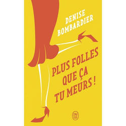 Plus folles que ça tu meurs !