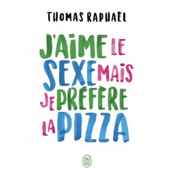 ISBN J’aime le sexe mais je préfère la pizza, Thomas Raphaël, Humoristique, Français, 256 pages