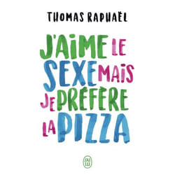 J'aime le sexe mais je préfère la pizza
