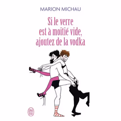 ISBN Si le verre est à moitié vide, ajoutez de la vodka, Marion Michau, Humoristique, Français, 288 pages