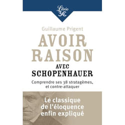 Avoir raison avec Schopenhauer - Comprendre ses 38 stratagèmes, et contre-attaquer (Poche)