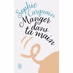 ISBN Manger dans ta main, Sophie Carquain, Français, 352 pages