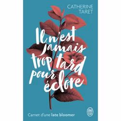 ISBN Il n’est jamais trop tard pour éclore, Catherine Taret, Français, 252 pages