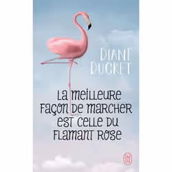 ISBN La meilleure façon de marcher est celle du flamant rose, Diane Ducret, Français, 320 pages