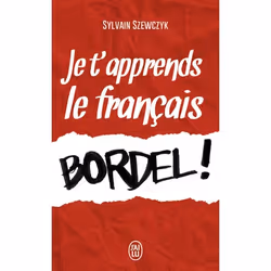 ISBN Je t'apprends le français, bordel!, Sylvain Szewczyk, Humoristique, Français, 128 pages