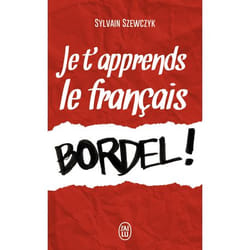 Je t'apprends le français, bordel ! (Broché)
