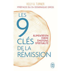 LES 9 CLES DE LA REMISSION. ALIMENTATION, FORME, EMOTIONS, SPIRITUALITE, Turner Kelly A