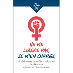 Ne me libère pas, je m'en charge - 17 plaidoyers pour l'émancipation des femmes présentés par Clémentine Autain