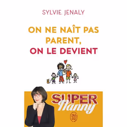 ISBN On ne naît pas parent, on le devient, Sylvie Jenaly, Santé, esprit et corps, Français, 224 pages