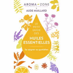 ISBN Le petit guide des huiles essentielles, Aroma-Zone, Santé, esprit et corps, Français, 256 pages