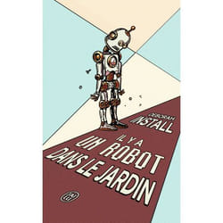 Il y a un robot dans le jardin (Poche)