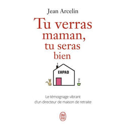 Tu verras maman, tu seras bien - Le témoignage vibrant d'un directeur de maison de retraite (Poche)