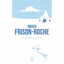ISBN La grande crevasse, Roger Frison-Roche, Récit (histoire), Français, 256 pages