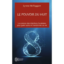 Le pouvoir du huit - La science des intentions focalisées pour guérir autrui et transformer sa vie (Poche)