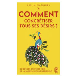 Les initiatiques - Comment concrétiser tous ses désirs ?
