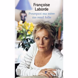 ISBN Pourquoi ma mère me rend folle, Françoise Laborde, Récit (histoire), Français, 160 pages