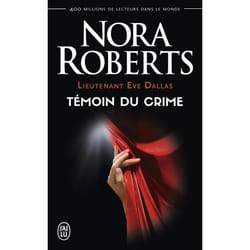 LIEUTENANT EVE DALLAS TOME 10 : TEMOIN DU CRIME, Roberts Nora