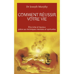 Comment réussir votre vie - Etre riche et heureux grâce aux techniques spirituelles (Poche)