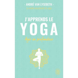 J'apprends le yoga - Agir en profondeur (Broché)
