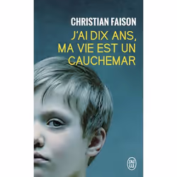 ISBN J'ai dix ans, ma vie est un cauchemar, Christian Faison, Récit (histoire), Français, 256 pages
