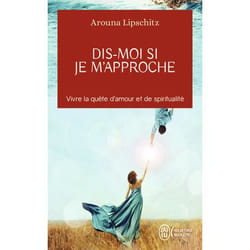 Dis-moi si je m'approche - Vivre la quête d'amour et de spiritualité (Poche)