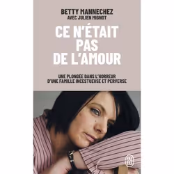 ISBN Ce n'était pas de l'amour, Betty Mannechez, Français, 256 pages