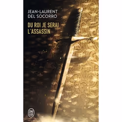 ISBN Du roi je serai l'assassin, Jean-Laurent Del Socorro, Fantaisie, Français, 320 pages
