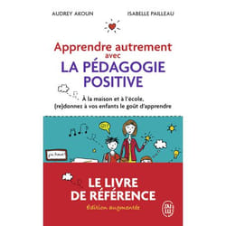 Apprendre autrement avec la pédagogie positive - À la maison et à l'école, (re)donnez à vos enfants le goût d'apprendre (Poche)