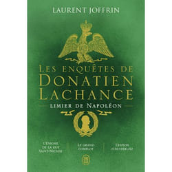 Les enquêtes de Donatien Lachance, limier de Napoléon - L'énigme de la rue Saint-Nicaise - Le grand complot - L'espion d'Austerlitz (Grand format)